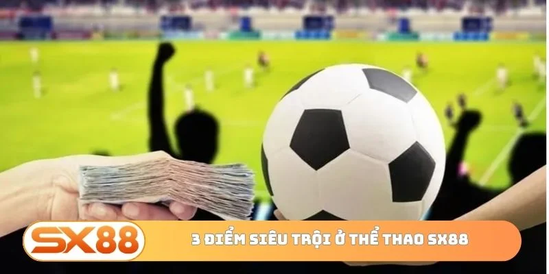3 điểm siêu trội ở thể thao SX88